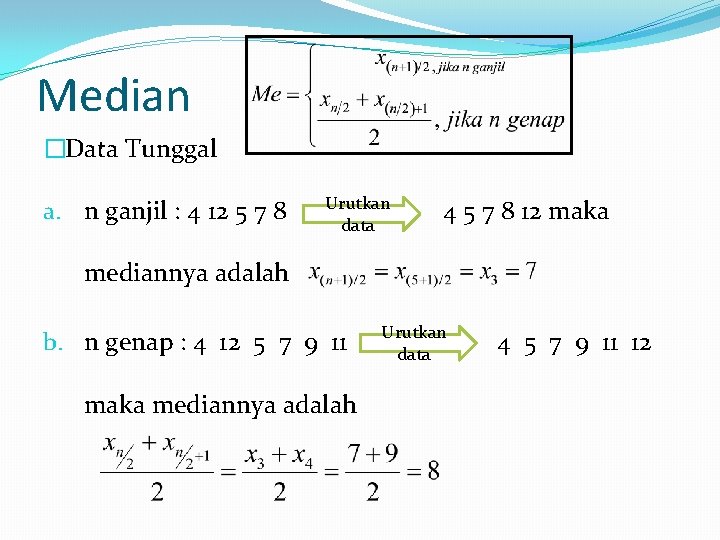 Median �Data Tunggal a. n ganjil : 4 12 5 7 8 Urutkan data