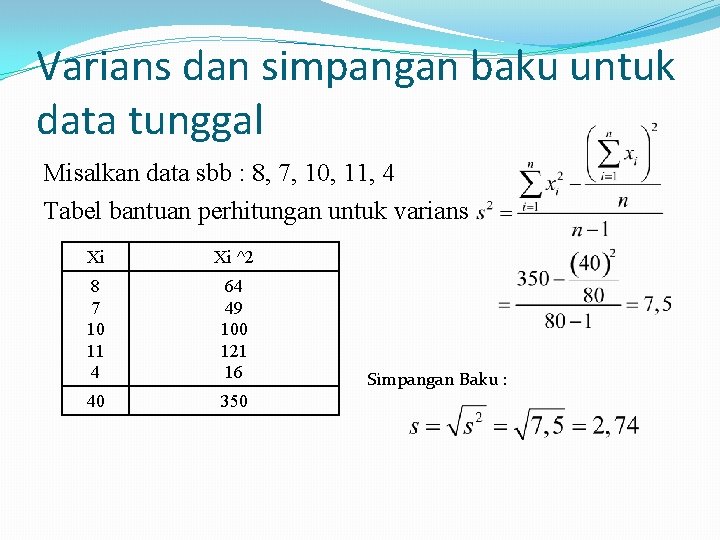 Varians dan simpangan baku untuk data tunggal Misalkan data sbb : 8, 7, 10,