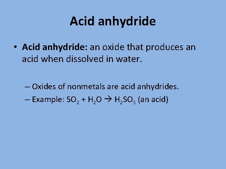 Acid anhydride • Acid anhydride: an oxide that produces an acid when dissolved in