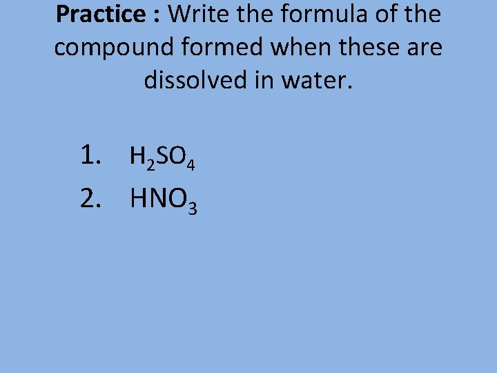 Practice : Write the formula of the compound formed when these are dissolved in