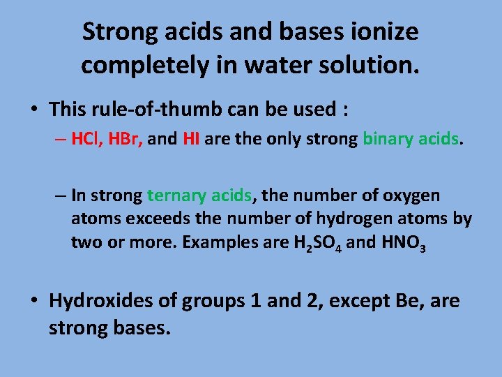 Strong acids and bases ionize completely in water solution. • This rule-of-thumb can be