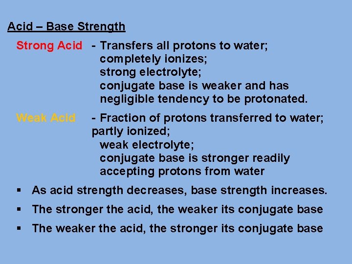 Acid – Base Strength Strong Acid - Transfers all protons to water; completely ionizes;