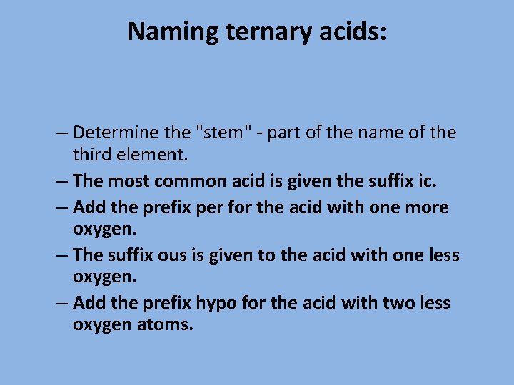 Naming ternary acids: – Determine the "stem" - part of the name of the