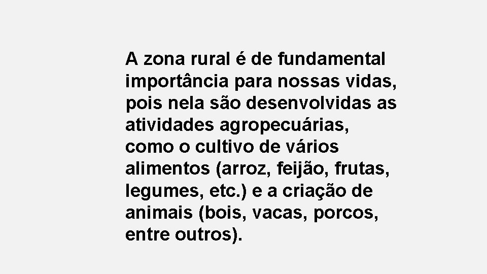 A zona rural é de fundamental importância para nossas vidas, pois nela são desenvolvidas