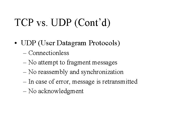 TCP vs. UDP (Cont’d) • UDP (User Datagram Protocols) – Connectionless – No attempt