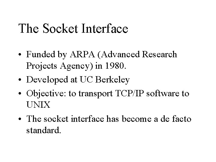 The Socket Interface • Funded by ARPA (Advanced Research Projects Agency) in 1980. •