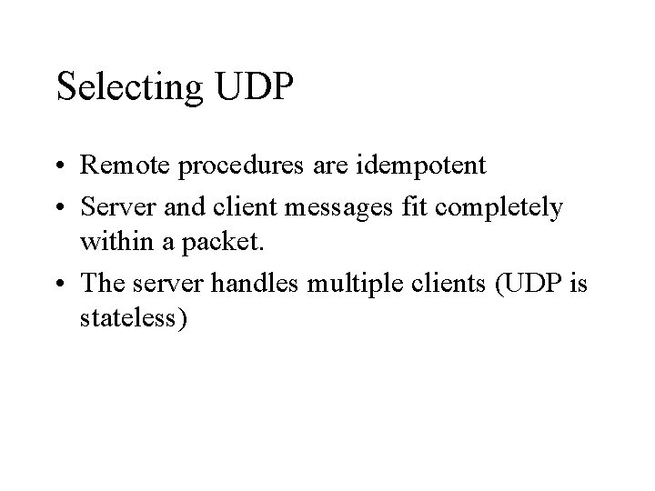 Selecting UDP • Remote procedures are idempotent • Server and client messages fit completely