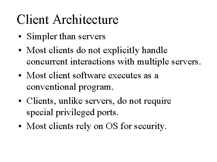 Client Architecture • Simpler than servers • Most clients do not explicitly handle concurrent