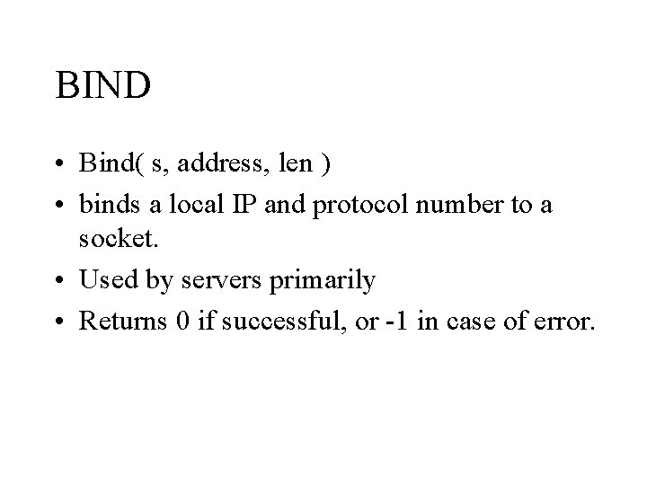 BIND • Bind( s, address, len ) • binds a local IP and protocol