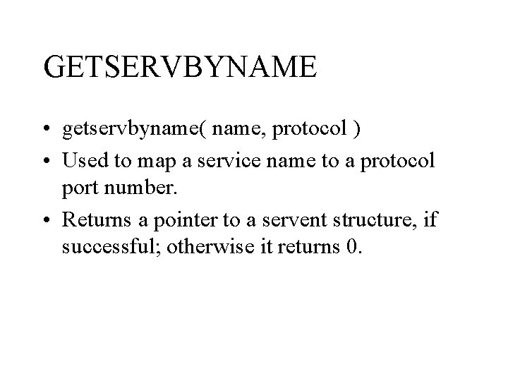 GETSERVBYNAME • getservbyname( name, protocol ) • Used to map a service name to
