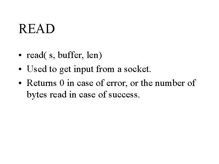 READ • read( s, buffer, len) • Used to get input from a socket.