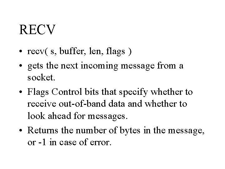 RECV • recv( s, buffer, len, flags ) • gets the next incoming message
