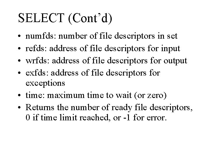 SELECT (Cont’d) • • numfds: number of file descriptors in set refds: address of