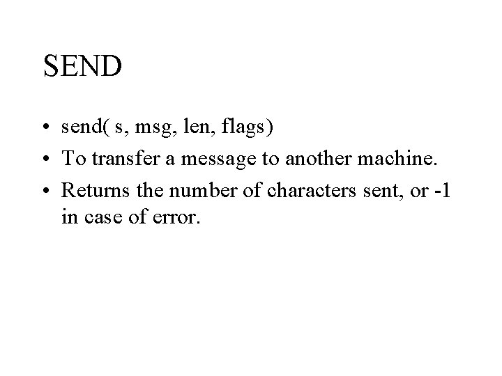 SEND • send( s, msg, len, flags) • To transfer a message to another