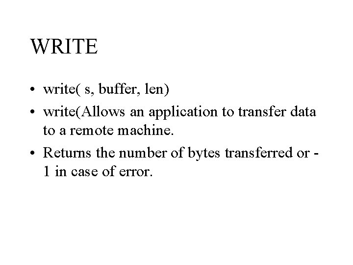 WRITE • write( s, buffer, len) • write(Allows an application to transfer data to