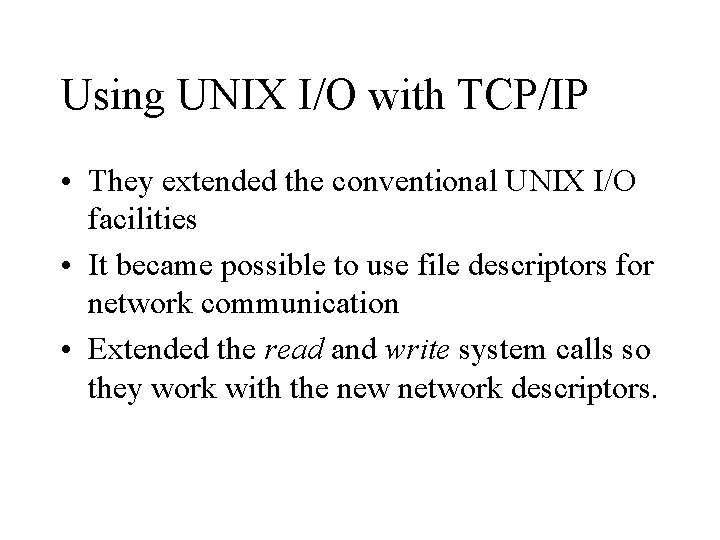 Using UNIX I/O with TCP/IP • They extended the conventional UNIX I/O facilities •