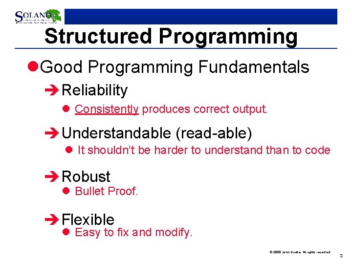 Structured Programming l. Good Programming Fundamentals èReliability l Consistently produces correct output. èUnderstandable (read-able)