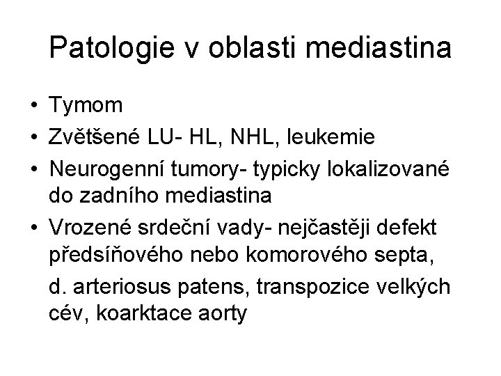 Patologie v oblasti mediastina • Tymom • Zvětšené LU- HL, NHL, leukemie • Neurogenní