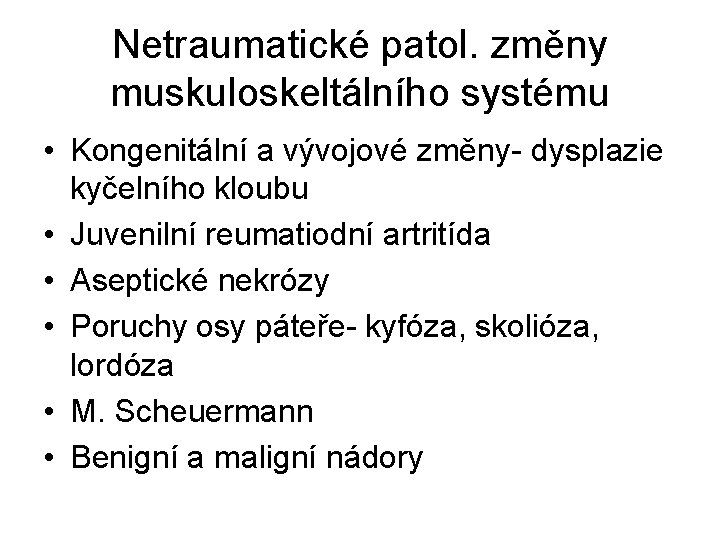 Netraumatické patol. změny muskuloskeltálního systému • Kongenitální a vývojové změny- dysplazie kyčelního kloubu •