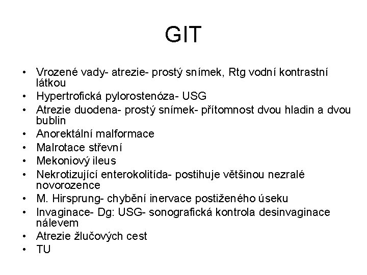 GIT • Vrozené vady- atrezie- prostý snímek, Rtg vodní kontrastní látkou • Hypertrofická pylorostenóza-