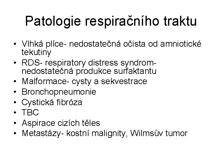 Patologie respiračního traktu • Vlhká plíce- nedostatečná očista od amniotické tekutiny • RDS- respiratory