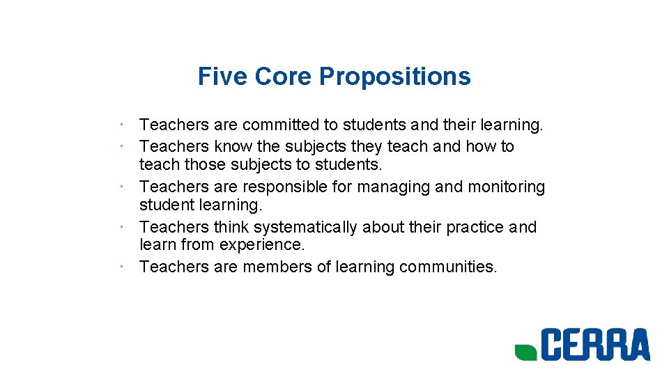 Five Core Propositions • Teachers are committed to students and their learning. • Teachers