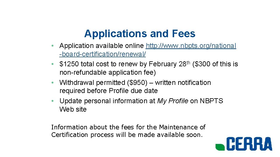 Applications and Fees • Application available online http: //www. nbpts. org/national -board-certification/renewal/ • $1250