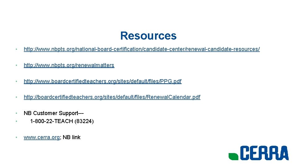 Resources • http: //www. nbpts. org/national-board-certification/candidate-center/renewal-candidate-resources/ • http: //www. nbpts. org/renewalmatters • http: //www.