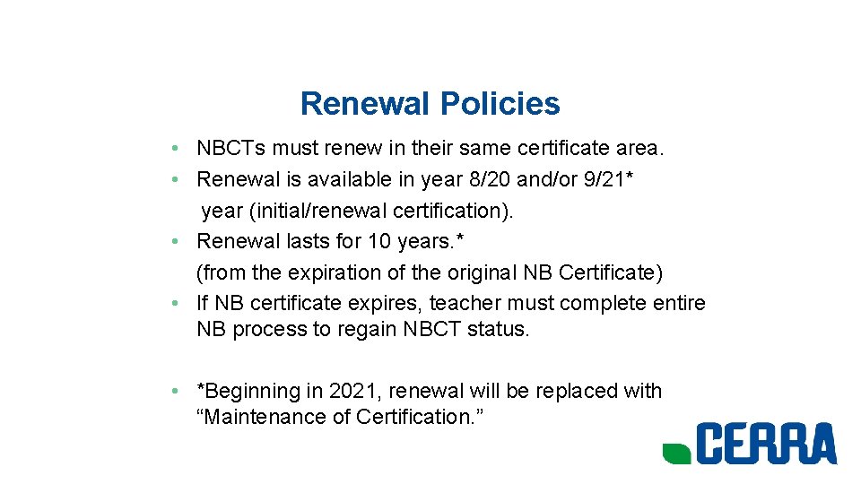 Renewal Policies • NBCTs must renew in their same certificate area. • Renewal is