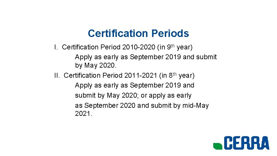 Certification Periods I. Certification Period 2010 -2020 (in 9 th year) Apply as early