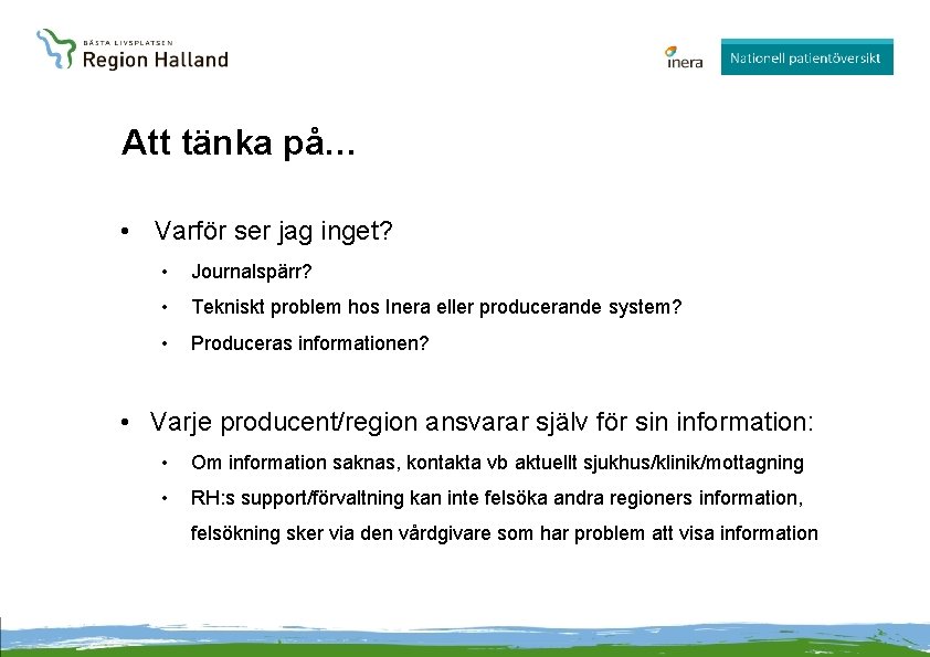 Att tänka på… • Varför ser jag inget? • Journalspärr? • Tekniskt problem hos