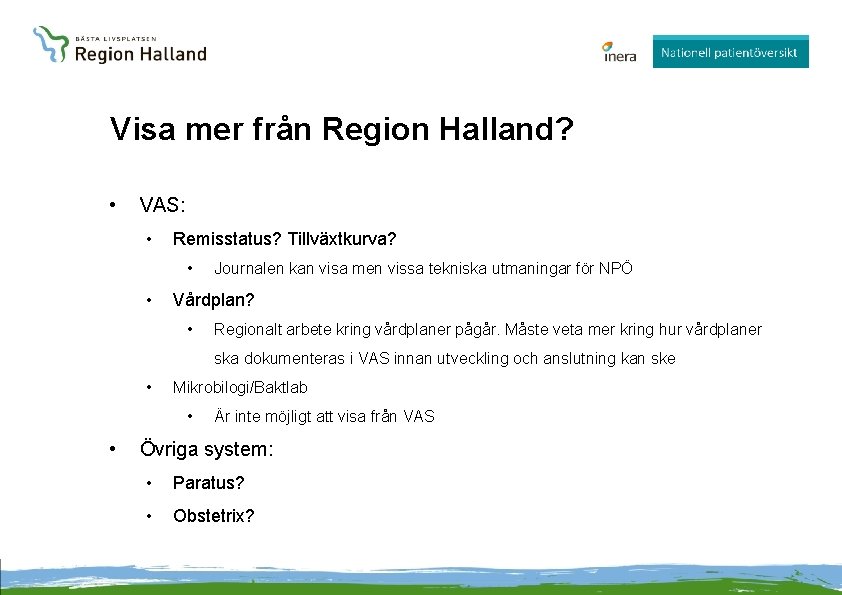 Visa mer från Region Halland? • VAS: • Remisstatus? Tillväxtkurva? • • Journalen kan