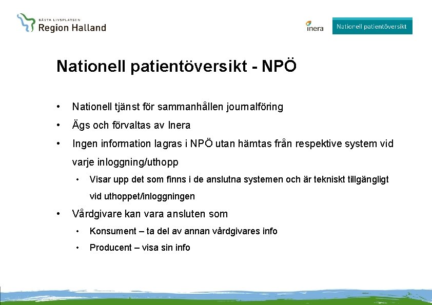 Nationell patientöversikt - NPÖ • Nationell tjänst för sammanhållen journalföring • Ägs och förvaltas