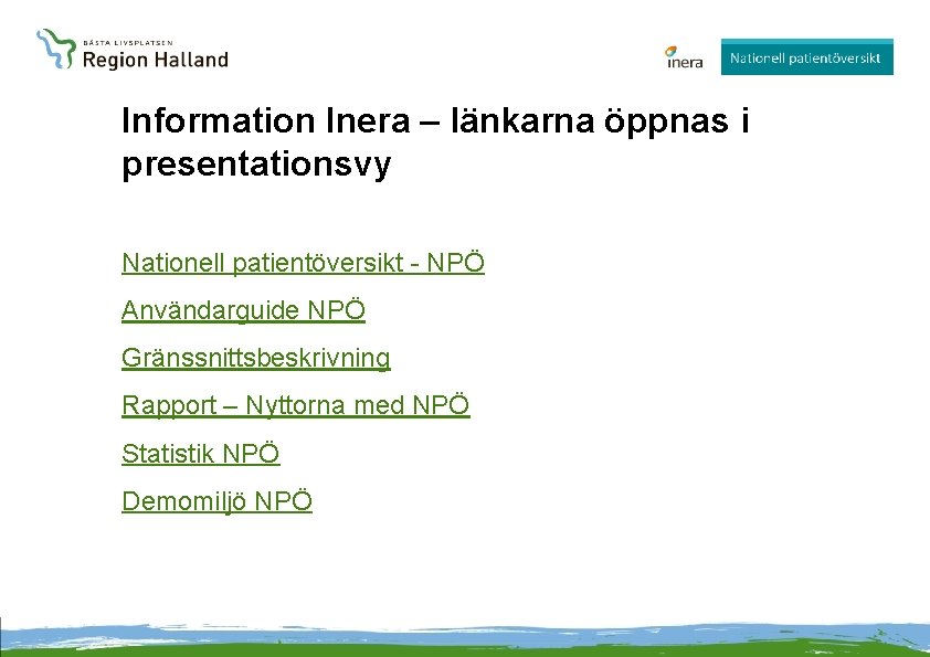 Information Inera – länkarna öppnas i presentationsvy Nationell patientöversikt - NPÖ Användarguide NPÖ Gränssnittsbeskrivning