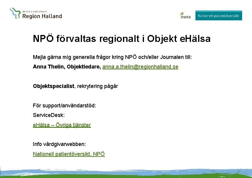 NPÖ förvaltas regionalt i Objekt e. Hälsa Mejla gärna mig generella frågor kring NPÖ