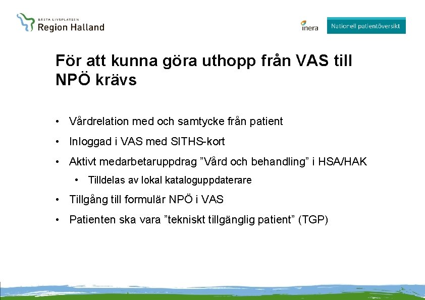 För att kunna göra uthopp från VAS till NPÖ krävs • Vårdrelation med och