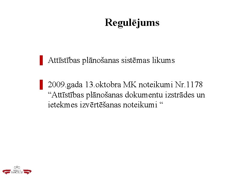 Regulējums ▌ Attīstības plānošanas sistēmas likums ▌ 2009. gada 13. oktobra MK noteikumi Nr.