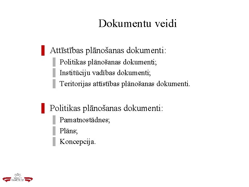 Dokumentu veidi ▌ Attīstības plānošanas dokumenti: ▌ Politikas plānošanas dokumenti; ▌ Institūciju vadības dokumenti;