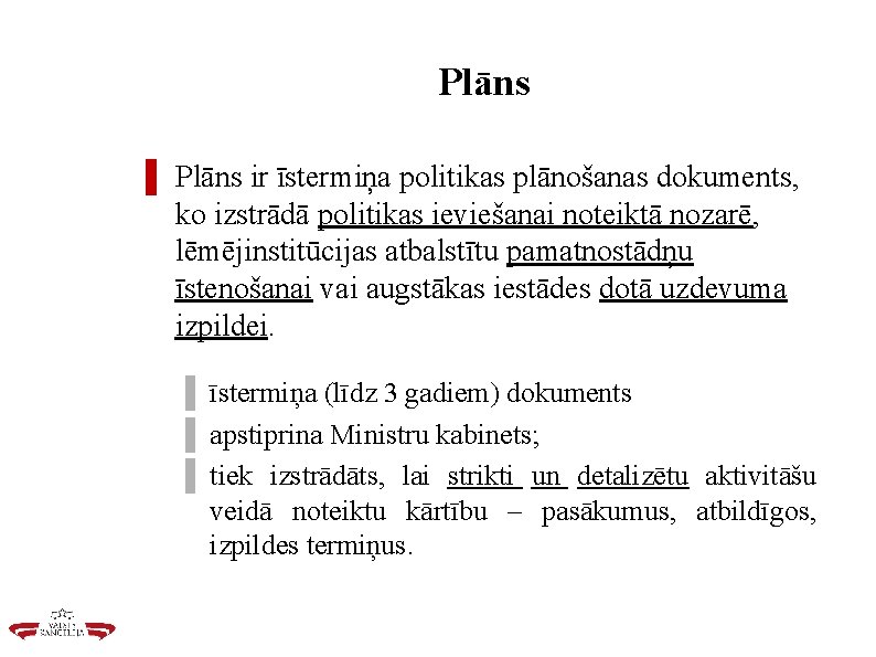 Plāns ▌ Plāns ir īstermiņa politikas plānošanas dokuments, ko izstrādā politikas ieviešanai noteiktā nozarē,