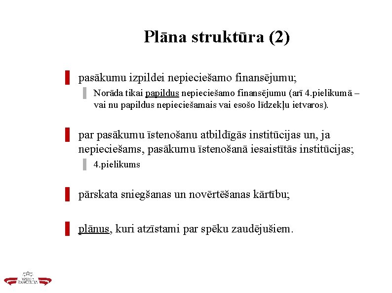 Plāna struktūra (2) ▌ pasākumu izpildei nepieciešamo finansējumu; ▌ Norāda tikai papildus nepieciešamo finansējumu