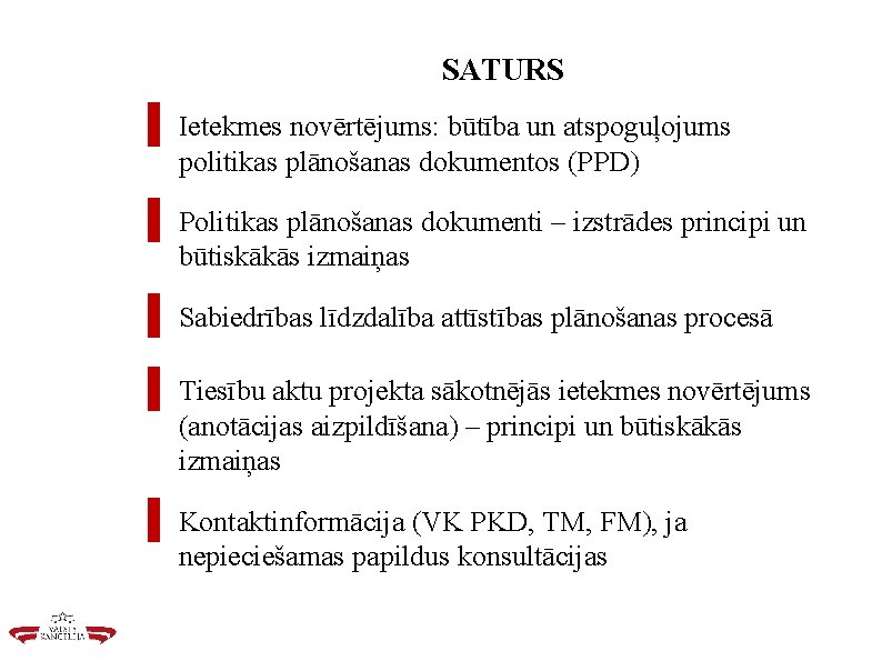 SATURS ▌ Ietekmes novērtējums: būtība un atspoguļojums politikas plānošanas dokumentos (PPD) ▌ Politikas plānošanas