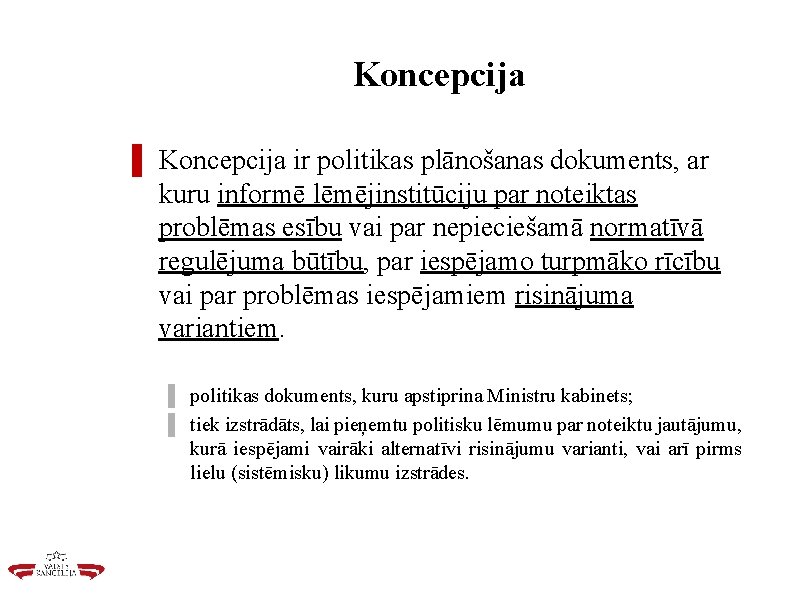 Koncepcija ▌ Koncepcija ir politikas plānošanas dokuments, ar kuru informē lēmējinstitūciju par noteiktas problēmas