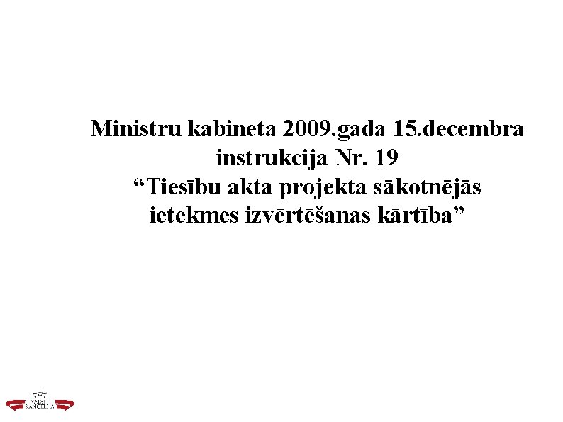 Ministru kabineta 2009. gada 15. decembra instrukcija Nr. 19 “Tiesību akta projekta sākotnējās ietekmes
