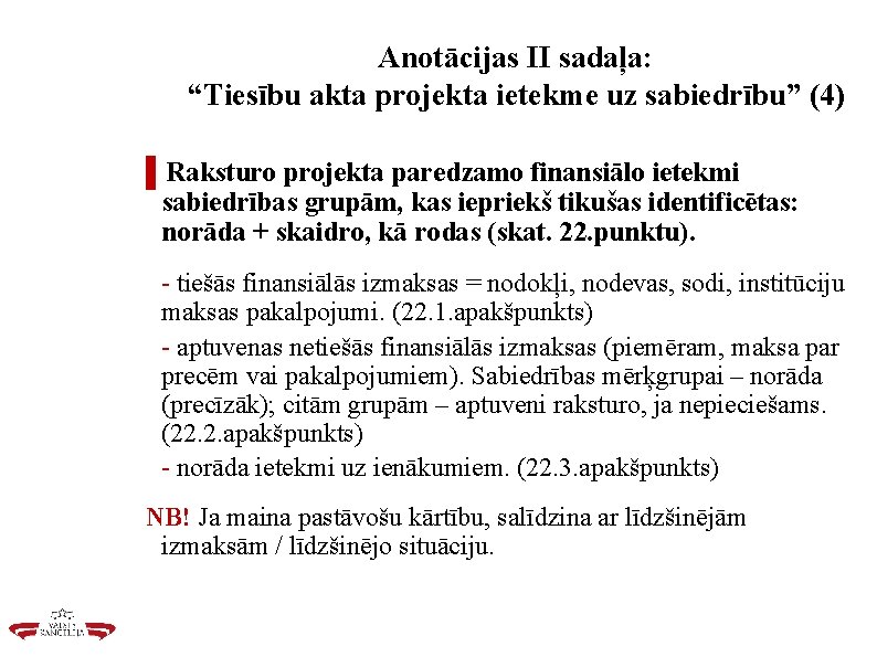 Anotācijas II sadaļa: “Tiesību akta projekta ietekme uz sabiedrību” (4) ▌Raksturo projekta paredzamo finansiālo