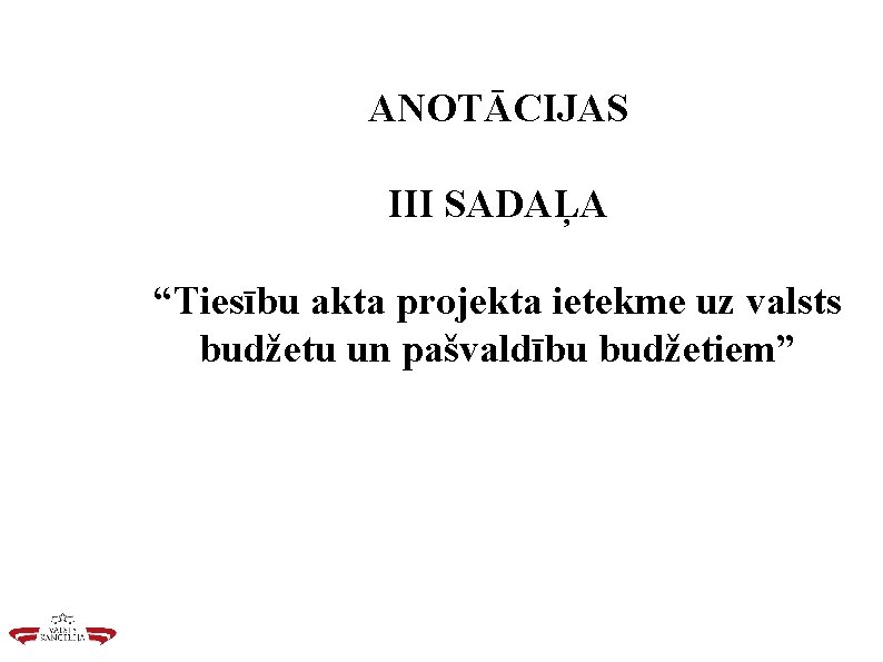 ANOTĀCIJAS III SADAĻA “Tiesību akta projekta ietekme uz valsts budžetu un pašvaldību budžetiem” 