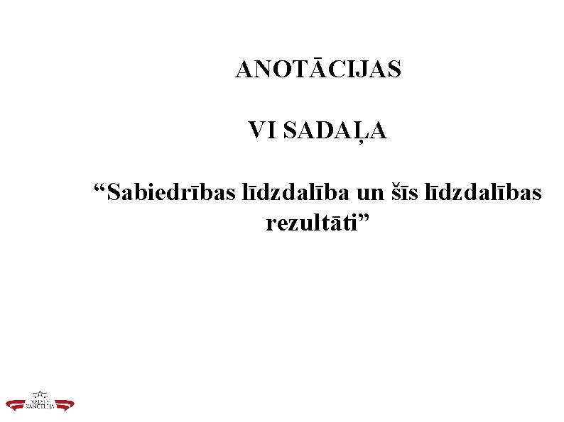 ANOTĀCIJAS VI SADAĻA “Sabiedrības līdzdalība un šīs līdzdalības rezultāti” 