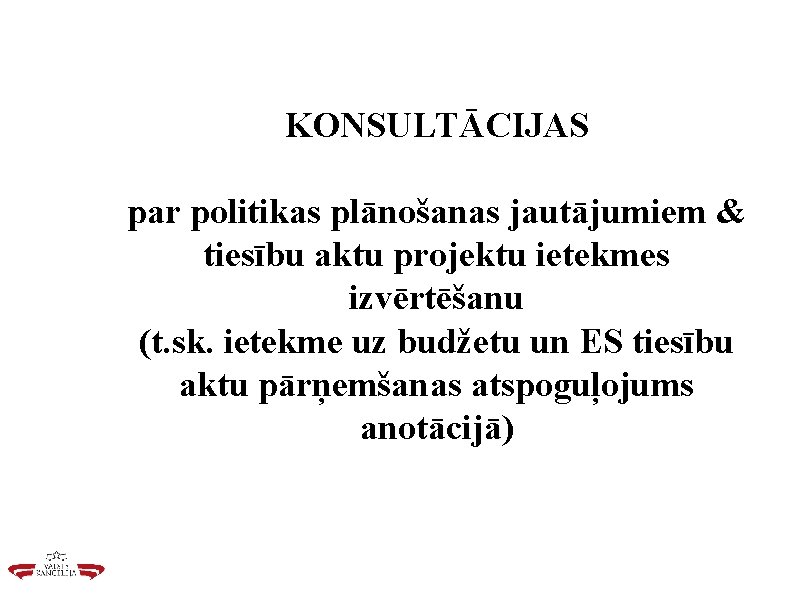 KONSULTĀCIJAS par politikas plānošanas jautājumiem & tiesību aktu projektu ietekmes izvērtēšanu (t. sk. ietekme