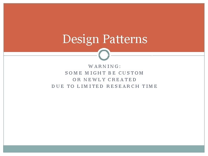 Design Patterns WARNING: SOME MIGHT BE CUSTOM OR NEWLY CREATED DUE TO LIMITED RESEARCH