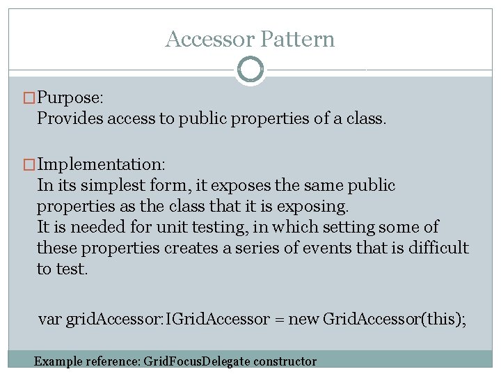 Accessor Pattern �Purpose: Provides access to public properties of a class. �Implementation: In its