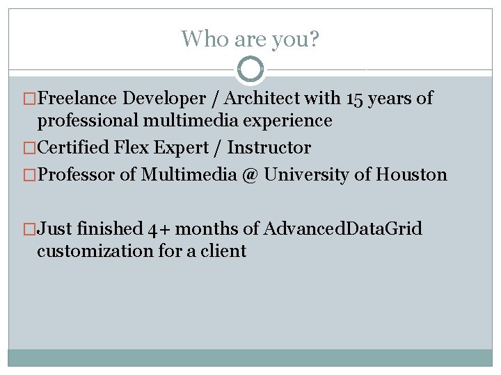 Who are you? �Freelance Developer / Architect with 15 years of professional multimedia experience